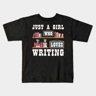 Just A Girl Who Loves Writing Novel Writer Book Author Lover Kids T-Shirt